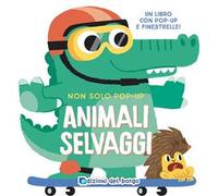Animali selvaggi. Non solo pop-up. Ediz. a colori