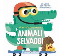 Animali selvaggi. Non solo pop-up. Ediz. a colori