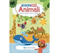 Animali. Solleva le alette e trova le risposte! I primi libri del perché. Ediz. a colori