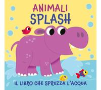 Animali splash. Il libro che spruzza acqua. Ediz. a colori