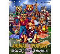 Animali Sportivi - Libro da colorare mandala - Stupendi disegni artistici in stile mandala per stimolare la fantasia, utili per alleviare ansia e ... che praticano il loro sport preferito.