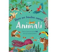 Animali. Storie per bambini curiosi. Vieni a conoscere più di 100 dei tuoi animali preferiti. Ediz. a colori
