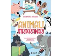 Animali straordinari. Un mondo nascosto di capacità sorprendenti. Ediz. a colori