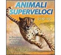 Animali superveloci. Libro pop-up. Ediz. illustrata