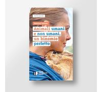 Animali umani e non umani, un binomio perfetto. Relazioni bestiali