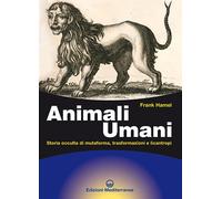 Animali umani. Storia occulta di mutaforma, trasformazioni e licantropi. Nuova e