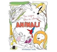 Animali. Un magico libro da colorare. Ediz. illustrata