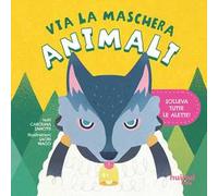 Animali. Via la maschera. Ediz. illustrata