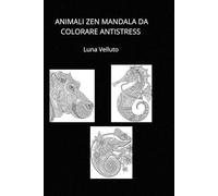 ANIMALI ZEN. MANDALA DA COLORARE ANTISTRESS