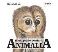 ANIMALIA. IL MIO PRIMO BESTIARIO - Iuffrida Marco - 2022 - Momo Edizioni