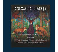 ANIMALIA LIBERTY: "An enchanted Art Nouveau bestiary with 52 Liberty-style illustrations of animals, flowers, and patterns. Single-sided pages with ... ideal for framing. For adult art lovers."