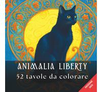 ANIMALIA LIBERTY: Un bestiario incantato dell'Art Nouveau. 52 tavole in Stile Liberty con animali e fiori rilassanti per adulti.