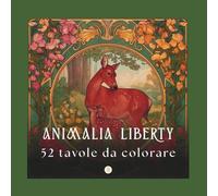 ANIMALIA LIBERTY: Un bestiario incantato dell'Art Nouveau. 52 tavole in Stile Liberty con animali, fiori e pattern rilassanti per adulti, con ampi margini, pronte da staccare e incorniciare.