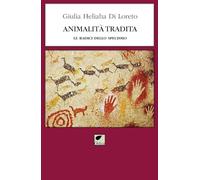 Animalità tradita. Le radici dello specismo. Ediz. integrale