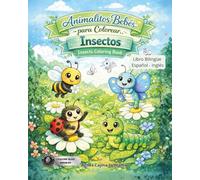 Animalitos bebés para colorear, : libro bilingüe: Inglés -Español con frase positivas para reforzar el autoestima en los niños: INSECTOS
