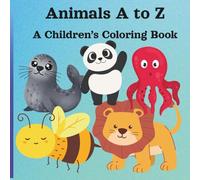 Animals A to Z: A Children's Coloring Book, Preschool and Ages 2 to 6
