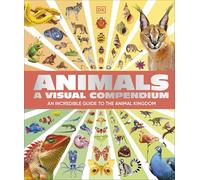 Animals A Visual Compendium: An Incredible Guide to the Animal Kingdom