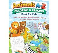 Animals A-Z Coloring & Tracing Book for Kids: Learn the Alphabet with Fun Animal Coloring & Letter Tracing Activities
