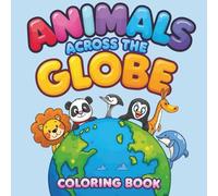 Animals Across the Globe: Fun and Easy Coloring Book for Children and Adults