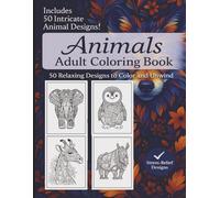Animals Adult Coloring Book: 50 Calming Coloring Pages of Penguins, Rhinoceroses, Lions, Wolves, Parrots, Bears, Giraffes