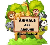 Animals all around coloring book: Coloring book for kids