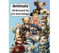 Animals All Dressed Up Cut and Collage: Cute animals all dressed up in vintage clothing