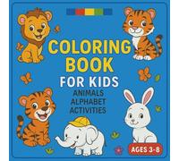 Animals, Alphabet and Activities: A Fun-Filled Coloring & Activity Book with Mazes, Word Searches, and Fascinating Animal Facts for Kids Ages 3-8