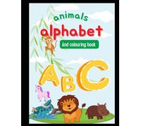 Animals alphabet and colour book for kids: Cute Animals, Fun Objects, and Easy Designs for Toddlers and Preschool Kids