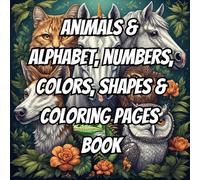 Animals & Alphabet, Numbers, Colors, Shapes & Coloring Pages Book: A Fun ABC Learning & Coloring Book for Toddlers Ages 2-5 Learn Letters, Animals, ... & Kindergarten Early Learning Activity Book