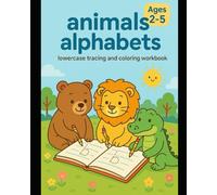 animals alphabets - lowercase tracing and coloring workbook: animals alphabets lowercase tracing and coloring workbook