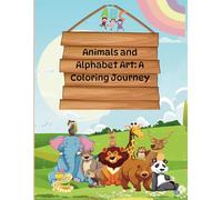 Animals and Alphabet Art: A Coloring Journey: Animals Coloring Book For Kids From Age 3 to 12. Learn Animals Names from A to Z along with Coloring