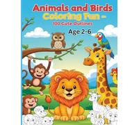Animals and Birds Coloring Fun - 100 Cute Outlines Age 2-6: Fun and Easy Coloring Pages with 50 Animals and 50 Birds - 2 Pictures Per Page for Hours of Creative Fun