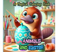Animals and Easter. A Magical Coloring Book: 30 Animals and Easter Coloring Pages - The perfect gift for boys and girls ages 3 to 8 who love nature and holidays