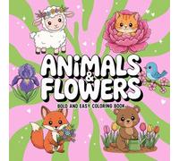 Animals and Flowers: A Bold and Easy Coloring Book with Cute Animal and Beautiful Floral Designs for All Ages