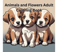 Animals and Flowers Coloring Book for Adult.: Enjoyable, Relax, Unwind, with beauty and things beyond a busy life