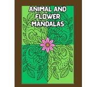 Animals and Flowers Mandalas: 50 mandalas for adults and teens.
