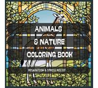 Animals and Nature Coloring Book - Stained Glass edition: for: Adult & Kids Coloring Book with Animals, Landscapes, Trees, Flowers, in Bold Stained ... Perfect for Relaxation and Stress Relief