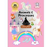 Animals and Princesses - Coloring Book for Kids | A Magical and Creative Activity for Little Dreamers: 36 figures