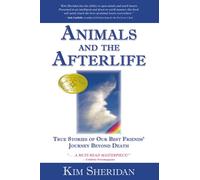 Animals and the Afterlife: True Stories of Our Best Friends' Journey Beyond