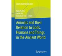 Animals and their Relation to Gods, Humans and Things in the Ancient (Tascabile)
