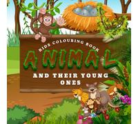 ANIMALS AND THEIR YOUNG ONES: A Fun Learning Coloring Book for Kids Ages 6-10 | Learn Animal Babies While Coloring Cute Jungle, Forest, and Wild Animals