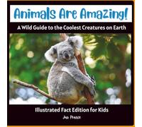 Animals Are Amazing!: Illustrated Fact Edition for Kids