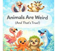 Animals Are Weird: ( And That's True )