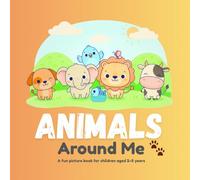 Animals Around Me:: A fun picture book for children aged 2-5 years