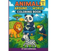 Animals Around the World Coloring Book: A Fun and Educational Wildlife Adventure for Kids Ages 4-8: 30 Cute Animals from Every Continent + Habitat ... & Certificate of Completion (Series 1)