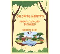 Animals Around The World, Coloring Book: Discover and color animals in their natural homes, for children 3-8