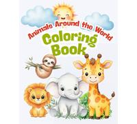 Animals Around The World Coloring Book: For children ages 3 - 7