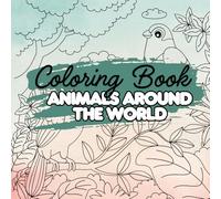 Animals Around The World: Coloring Book with Animals in Beautiful Nature Scenes For Kids