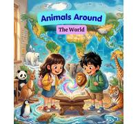 Animals Around the World: Discover amazing animals and their homes across the globe!