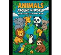 Animals Around the World - Educational Coloring Book: Learn and color 60 amazing animals from every continent!